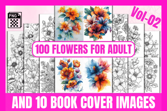 100 Flowers Adult Coloring Pages Vol-02: A Creative Resource for Everyone