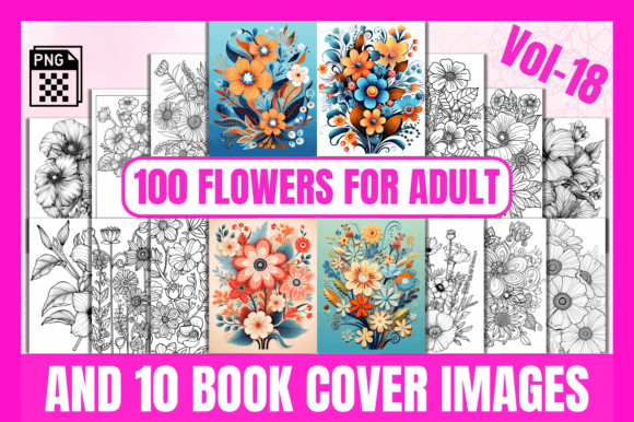 100 Flowers Adult Coloring Pages Vol-18: A Creative Resource for Artists and Content Creators