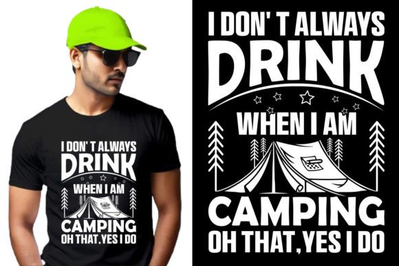 I Don't Always Drink When I Am Camping: A Unique T-Shirt Design for Outdoor Enthusiasts