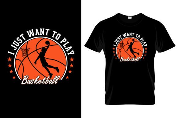 I Just Want to Play Basketball T Shirt D: A Versatile Design for All Your Projects