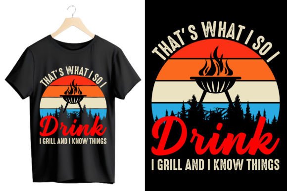 That's What I So I Drink I Grill and I K
